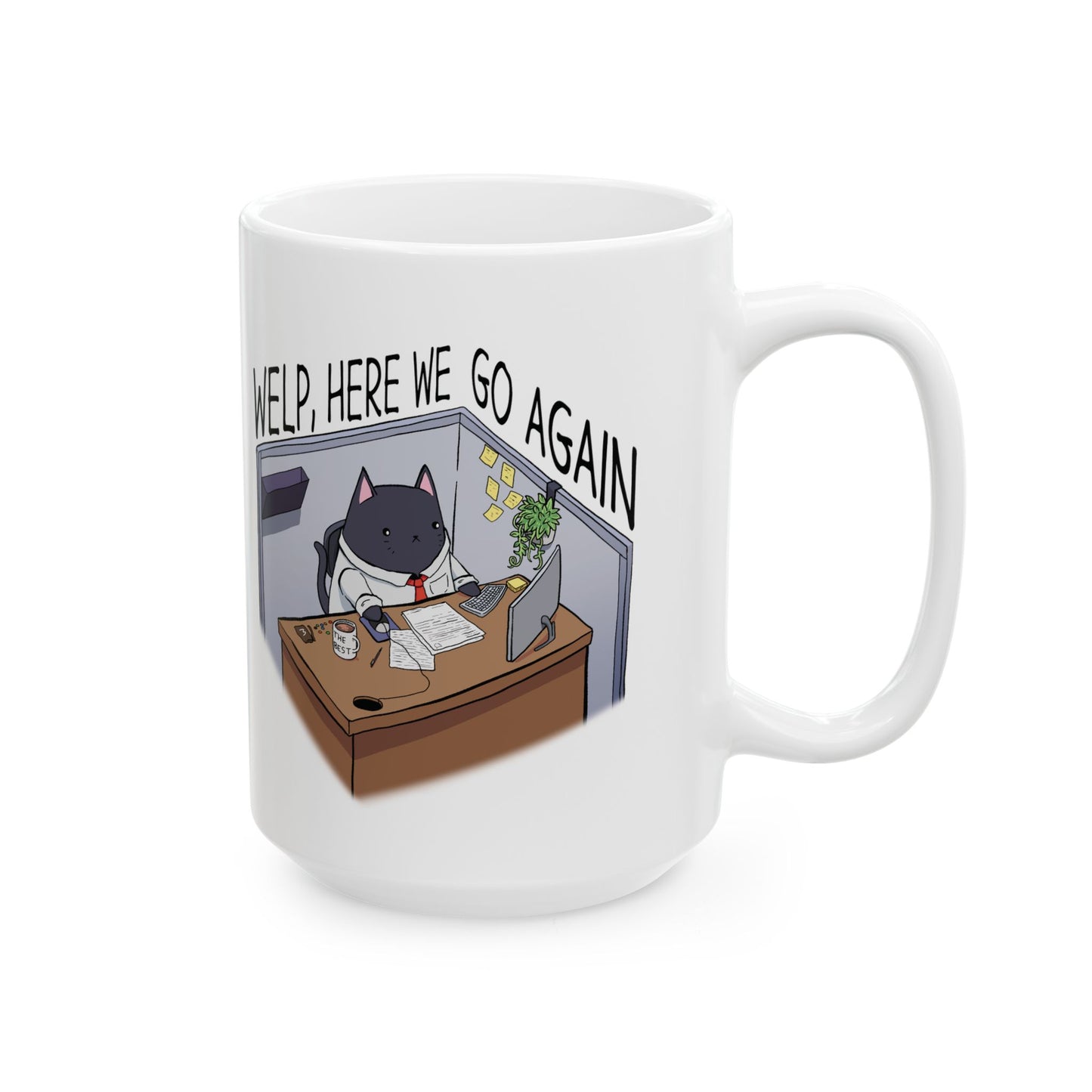 "Welp, Here We Go Again" Ceramix Mug 11oz, 15oz