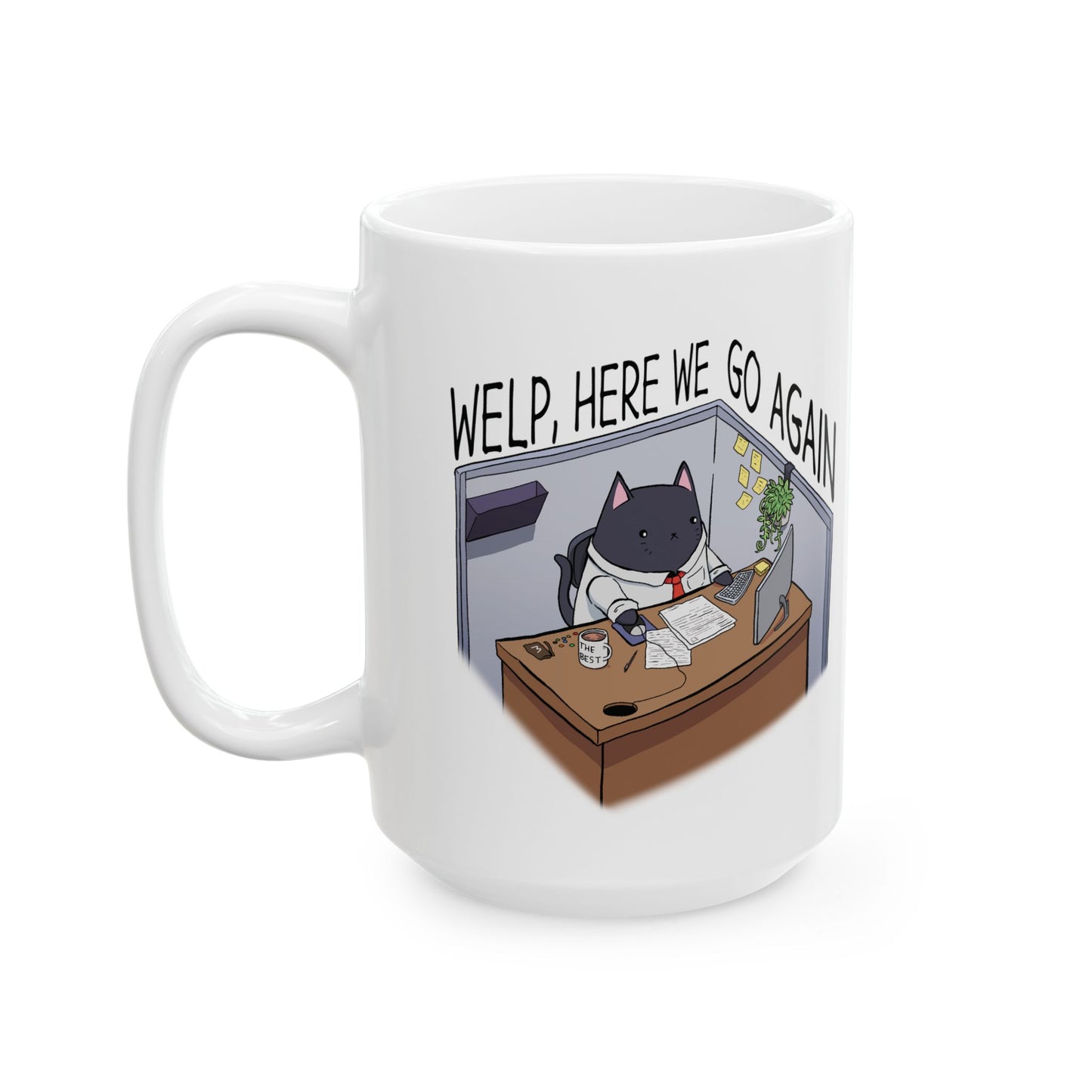 "Welp, Here We Go Again" Ceramix Mug 11oz, 15oz