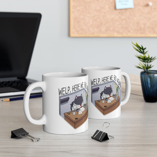 "Welp, Here We Go Again" Ceramix Mug 11oz, 15oz