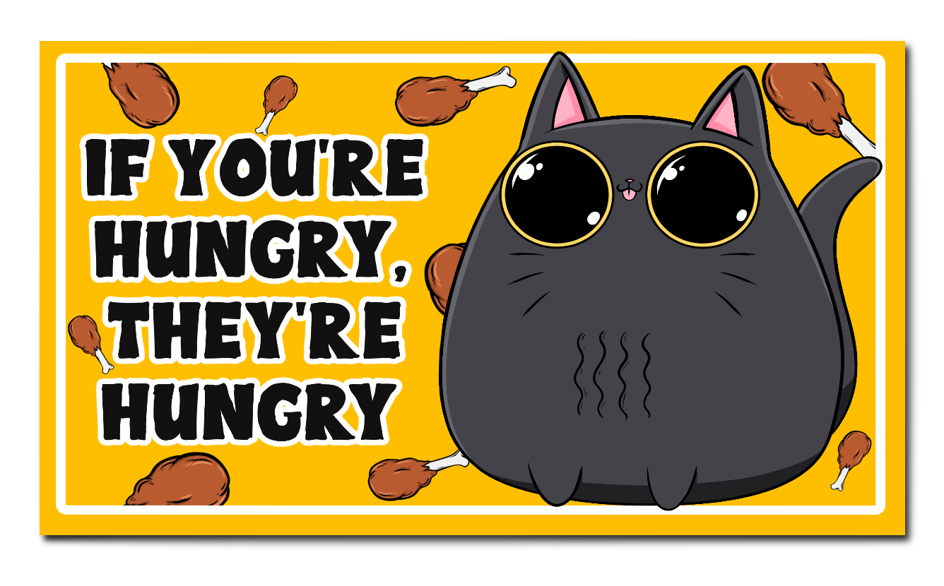 If You're Hungry They're Hungry Refrigerator Magnet
